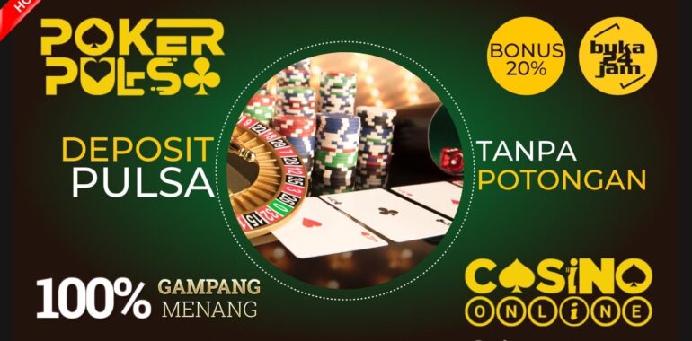 Situs Poker Deposit Pulsa Tanpa Potongan
